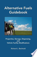 Alternative fuels guidebook : properties, storage, dispensing, and vehicle facility modifications / Richard L. Bechtold.