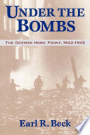 Under the bombs : the German home front, 1942-1945 / Earl R. Beck.