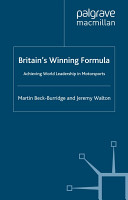 Britain's winning formula : achieving world leadership in motorsports / Martin Beck-Burridge and Jeremy Walton.