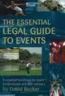The essential legal guide to events : a practical handbook for event professionals and their advisors / David Becker.