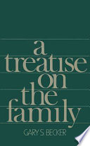 A Treatise on the family / Gary S. Becker.