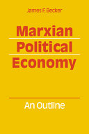 Marxian political economy : an outline / James F. Becker.