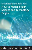 How to manage your science and technology degree / Lucinda Becker and David Price.