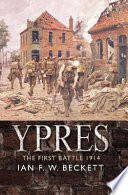 Ypres : the first battle, 1914 / Ian F. W. Beckett.