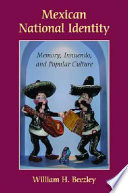 Mexican national identity : memory, innuendo, and popular culture / William H. Beezley.