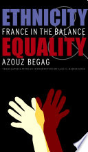 Ethnicity and equality France in the balance / Azouz Begag ; translated and with an introduction by Alec G. Hargreaves.