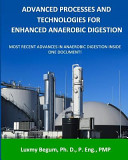 Advanced processes and technologies for enhanced anaerobic digestion : most recent advances in anaerobic digestion inside one document! / Luxmy Begum.
