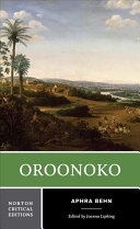 Oroonoko : an authoritativetext, historical backgrounds, criticism / Aphra Behn ; edited by Joanna Lipking.