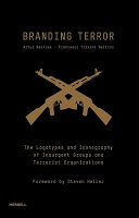 Branding terror : the logotypes and iconography of insurgent groups and terrorist organizations / Artur Beifuss, Francesco Trivini Bellini ; foreword by Steven Heller.