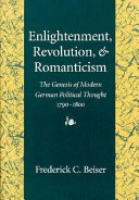 Enlightenment, revolution, and romanticism : the genesis of modern German political thought, 1790-1800.