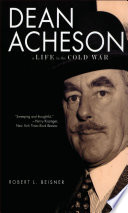 Dean Acheson : a life in the Cold War / Robert L. Beisner.