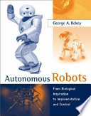Autonomous robots : from biological inspiration to implementation and control / George A. Bekey.