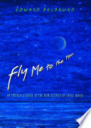 Fly me to the moon an insider's guide to the new science of space travel / Edward Belbruno.
