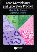 Food microbiology and laboratory practice / Chris Bell, Paul Neaves and Anthony P. Williams.