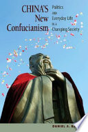 China's new Confucianism : politics and everyday life in a changing society / Daniel A. Bell.