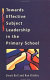 Towards effective subject leadership in the primary school / Derek Bell and Ron Ritchie.
