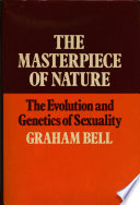 The masterpiece of nature : the evolution and genetics of sexuality / Graham Bell.