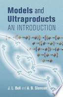 Models and ultraproducts : an introduction / J.L. Bell, A.B. Slomson.