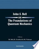 John S. Bell on the foundations of quantum mechanics / editors, M. Bell, K. Gottfried, M. Veltman.