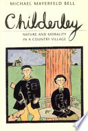 Childerley : nature and morality in a country village / Michael Mayerfeld Bell ; illustrated by Christian Potter Drury.