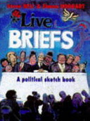 Live briefs : a political sketch book / Steve Bell and Simon Hoggart.