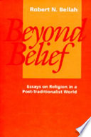 Beyond belief : essays on religion in a post-traditional world / Robert N. Bellah.