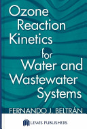 Ozone reaction kinetics for water and wastewater systems / Fernando J. Beltrán.