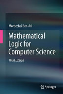 Mathematical logic for computer science / Mordechai Ben-Ari.