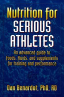 Nutrition for serious athletes : the Laboratory for Elite Athlete Performance Georgia State University / Dan Bernadot.