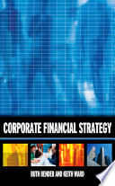 Corporate financial strategy / Ruth Bender and Keith Ward.