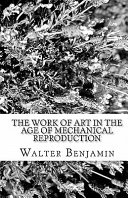 The work of art in the age of mechanical reproduction / Walter Benjamin.