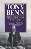 The end of an era : diaries 1980-90 / Tony Benn ; edited by Ruth Winstone.