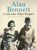 A life like other people's / Alan Bennett.