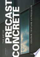 The Art of Precast Concrete : Colour, Texture, Expression / David Bennett.