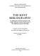 The Kent bibliography : a finding list of Kent material in the public libraries of the county and of the adjoining London boroughs / compiled by the late George Bennett ; hon. editors Wyn Bergess and Carleton Earl