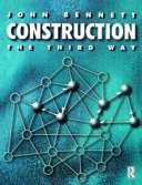 Construction : the third way : managing cooperation and competition in construction / John Bennett.