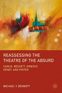 Reassessing the theatre of the absurd : Camus, Beckett, Ionesco, Genet, and Pinter / Michael Y. Bennett.
