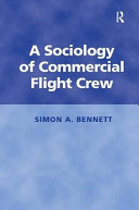 A sociology of commercial flight crew / by Simon A. Bennett.