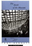 The birth of the museum : history, theory, politics / Tony Bennett.