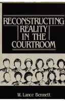 Reconstructing reality in the courtroom / W. Lance Bennett and Martha S. Feldman.