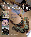 Classic beadweaving : new needle techniques & original designs / Ann Benson.
