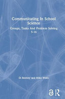 Communicating in school science : groups, tasks and problem solving 5-16 / Di Bentley and Mike Watts.