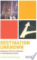Destination unknown : engaging with the problems of marginalised youth / Tom Bentley and Ravi Gurumurthy.