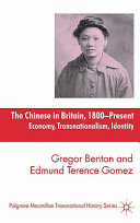 The Chinese in Britain, 1800-present : economy, transnationalism, identity / Gregor Benton and Edmund Terence Gomez.
