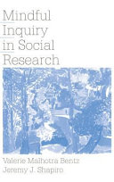 Mindful inquiry in social research / Valerie Malhotra Bentz, Jeremy J. Shapiro.