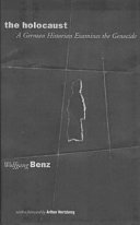 The Holocaust : a German historian examines the genocide / Wolfgang Benz ; translated by Jane Sydenham-Kwiet.