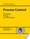 Process control : modeling, design, and simulation / B. Wayne Bequette.