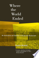 Where the world ended : re-unification and identity in the German borderland / Daphne Berdahl.