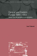 Central and Eastern Europe, 1944-1993 : detour from the periphery to the periphery / Ivan T. Berend.
