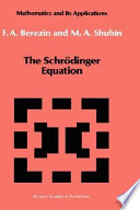 The Schrödinger equation / by F.A. Berezin and M.A. Shubin.